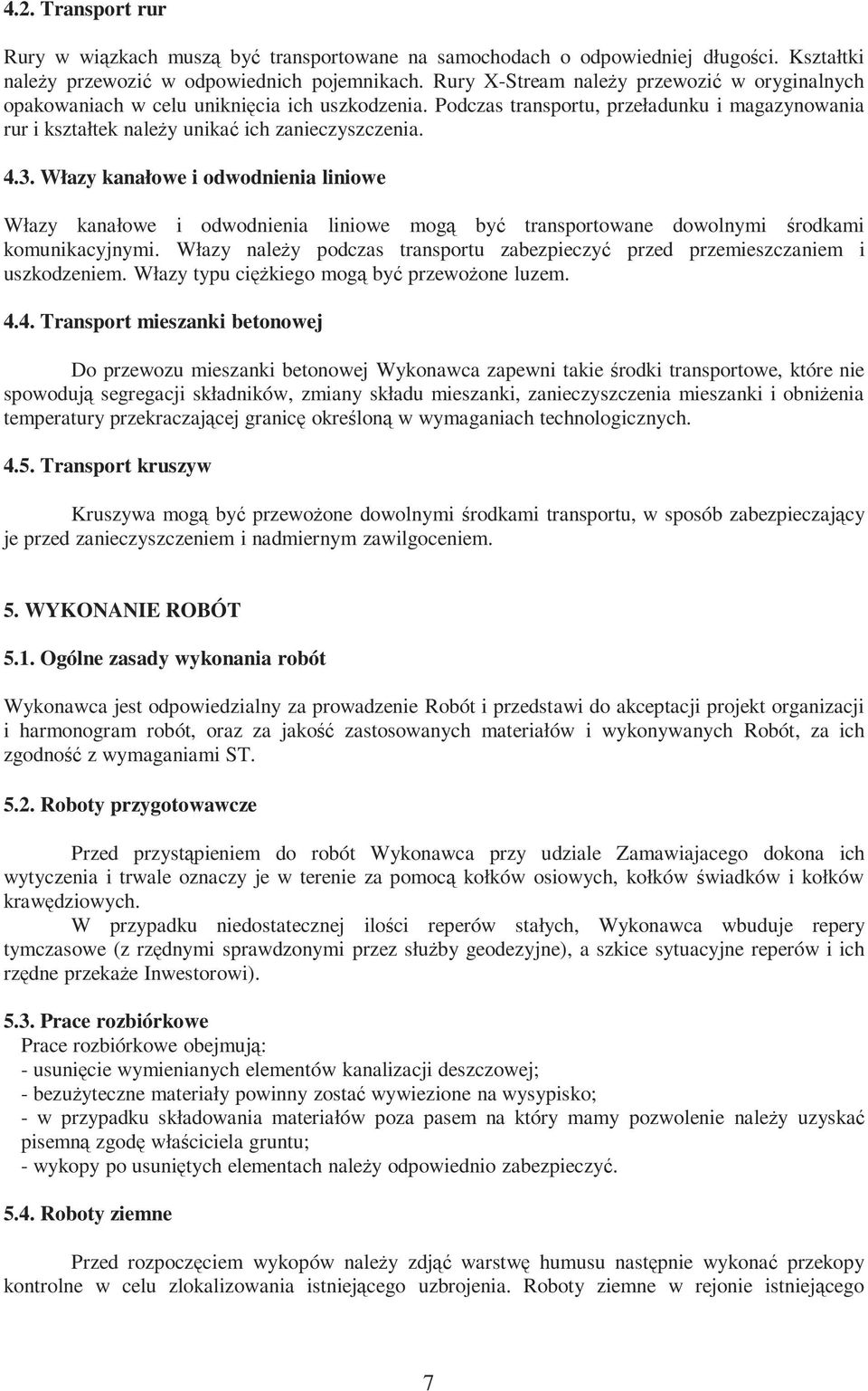 Włazy kanałowe i odwodnienia liniowe Włazy kanałowe i odwodnienia liniowe mogą być transportowane dowolnymi środkami komunikacyjnymi.