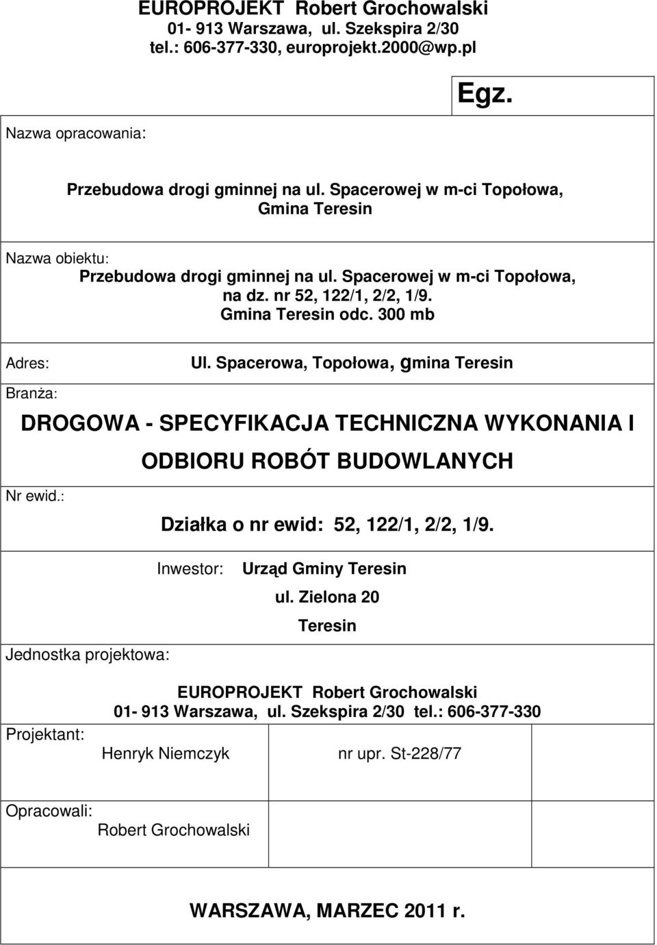 Spacerowa, Topołowa, gmina Teresin Branża: DROGOWA - SPECYFIKACJA TECHNICZNA WYKONANIA I ODBIORU ROBÓT BUDOWLANYCH Nr ewid.: Działka o nr ewid: 52, 122/1, 2/2, 1/9.