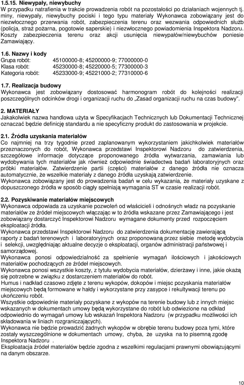 pogotowie saperskie) i niezwłocznego powiadomienia Inspektora Nadzoru. Koszty zabezpieczenia terenu oraz akcji usunięcia niewypałów/niewybuchów poniesie Zamawiający. 1.6.