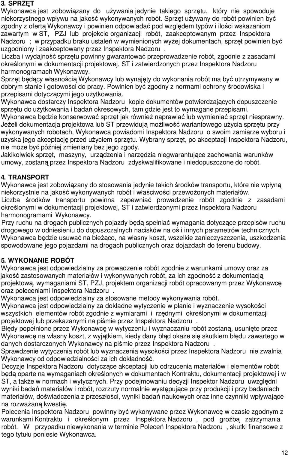 Inspektora Nadzoru ; w przypadku braku ustaleń w wymienionych wyżej dokumentach, sprzęt powinien być uzgodniony i zaakceptowany przez Inspektora Nadzoru.