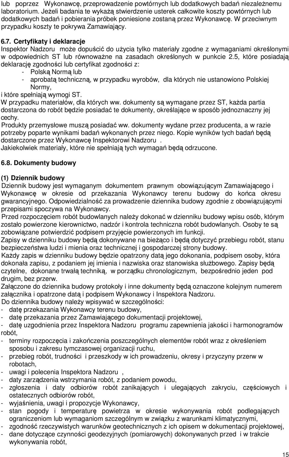W przeciwnym przypadku koszty te pokrywa Zamawiający. 6.7.