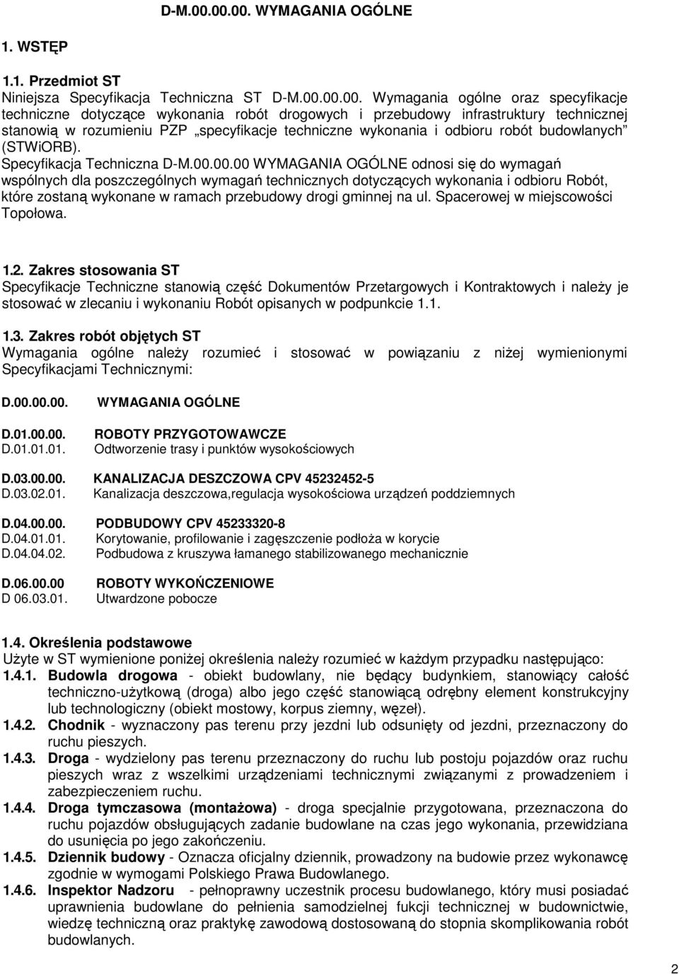 infrastruktury technicznej stanowią w rozumieniu PZP specyfikacje techniczne wykonania i odbioru robót budowlanych (STWiORB). Specyfikacja Techniczna 00.
