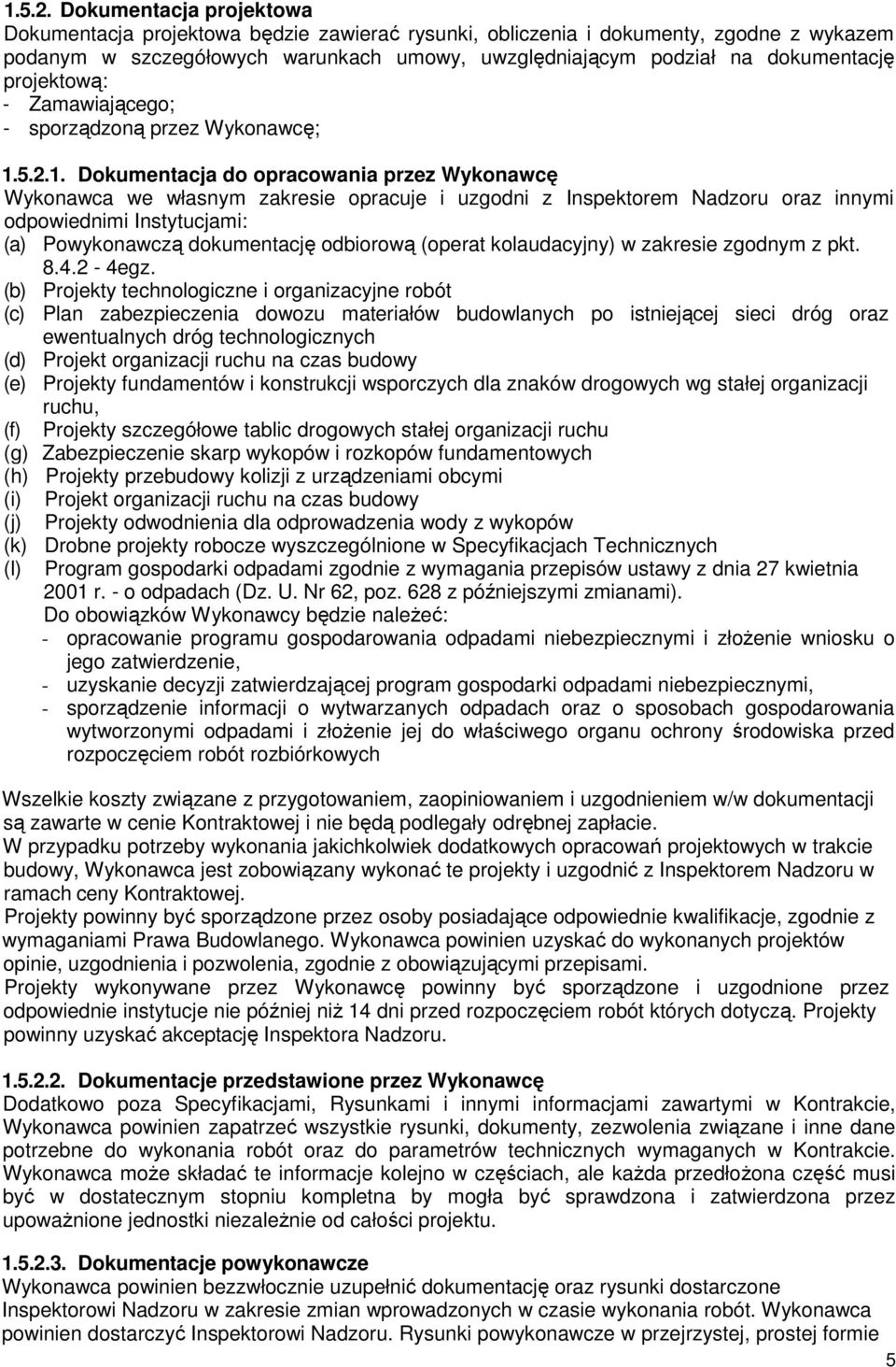 projektową: - Zamawiającego; - sporządzoną przez Wykonawcę; 1.