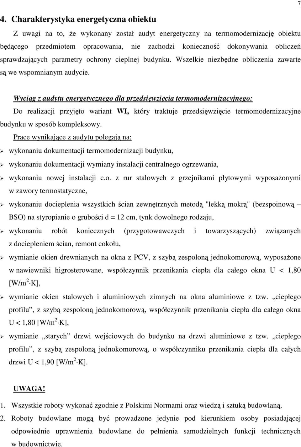 7 Wyciąg z audytu energetycznego dla przedsięwzięcia termomodernizacyjnego: Do realizacji przyjęto wariant WI, który traktuje przedsięwzięcie termomodernizacyjne budynku w sposób kompleksowy.