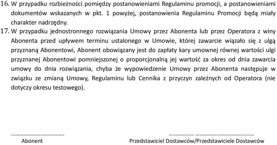 Abonent obowiązany jest do zapłaty kary umownej równej wartości ulgi przyznanej Abonentowi pomniejszonej o proporcjonalną jej wartość za okres od dnia zawarcia umowy do dnia rozwiązania, chyba że