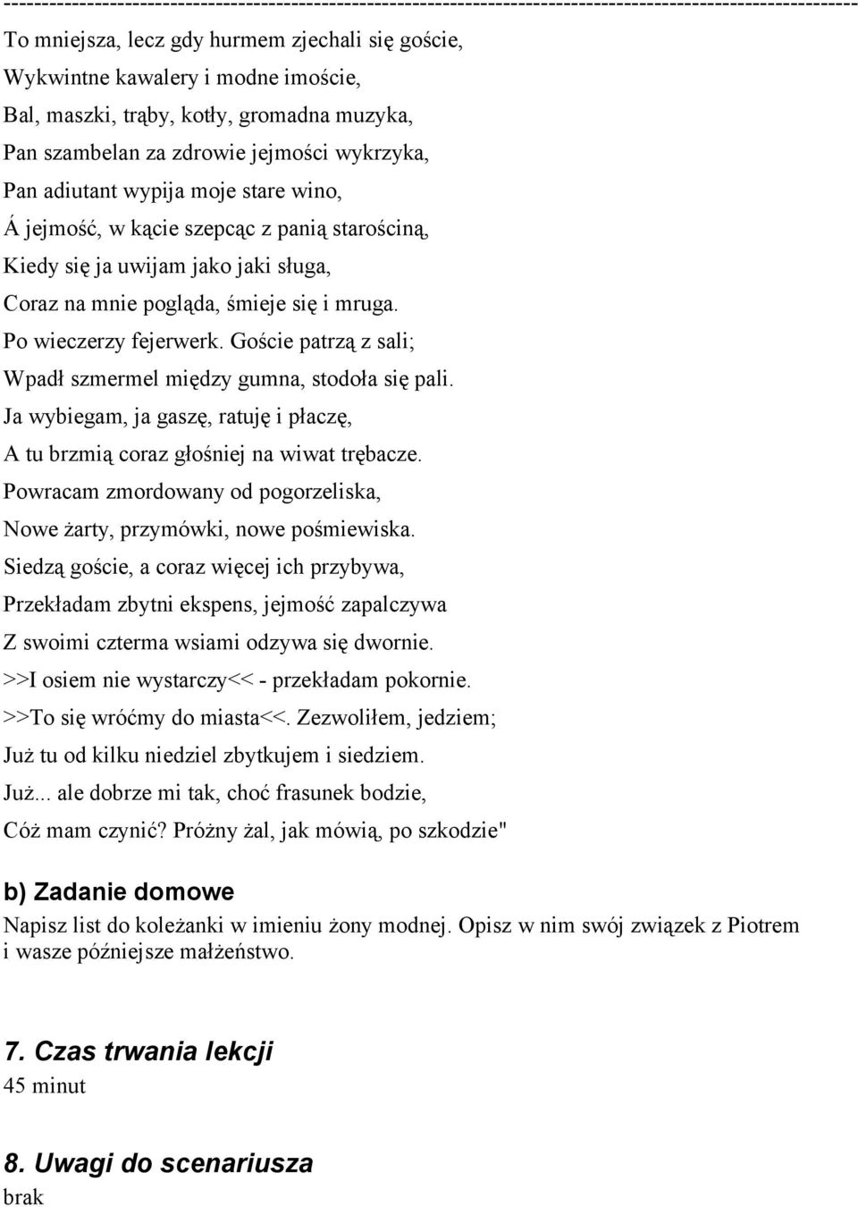 Goście patrzą z sali; Wpadł szmermel między gumna, stodoła się pali. Ja wybiegam, ja gaszę, ratuję i płaczę, A tu brzmią coraz głośniej na wiwat trębacze.