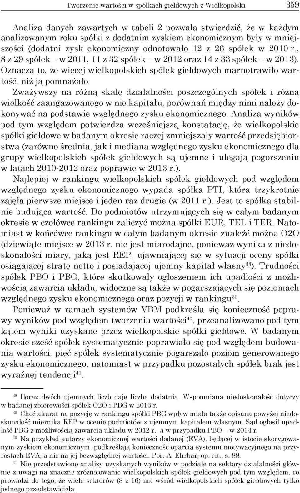 Oznacza to, że więcej wielkopolskich spółek giełdowych marnotrawiło wartość, niż ją pomnażało.