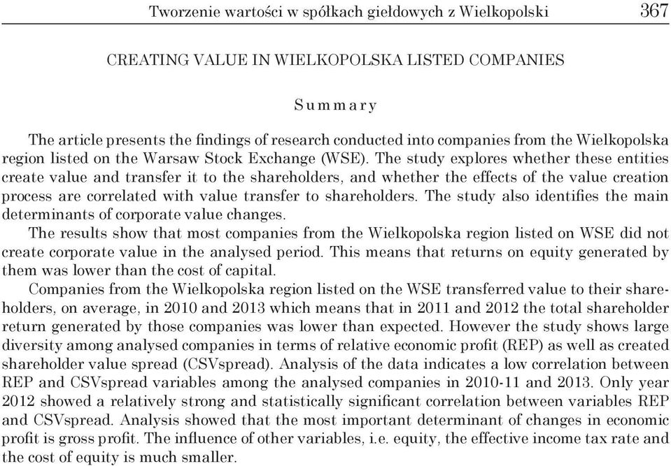 The study explores whether these entities create value and transfer it to the shareholders, and whether the effects of the value creation process are correlated with value transfer to shareholders.