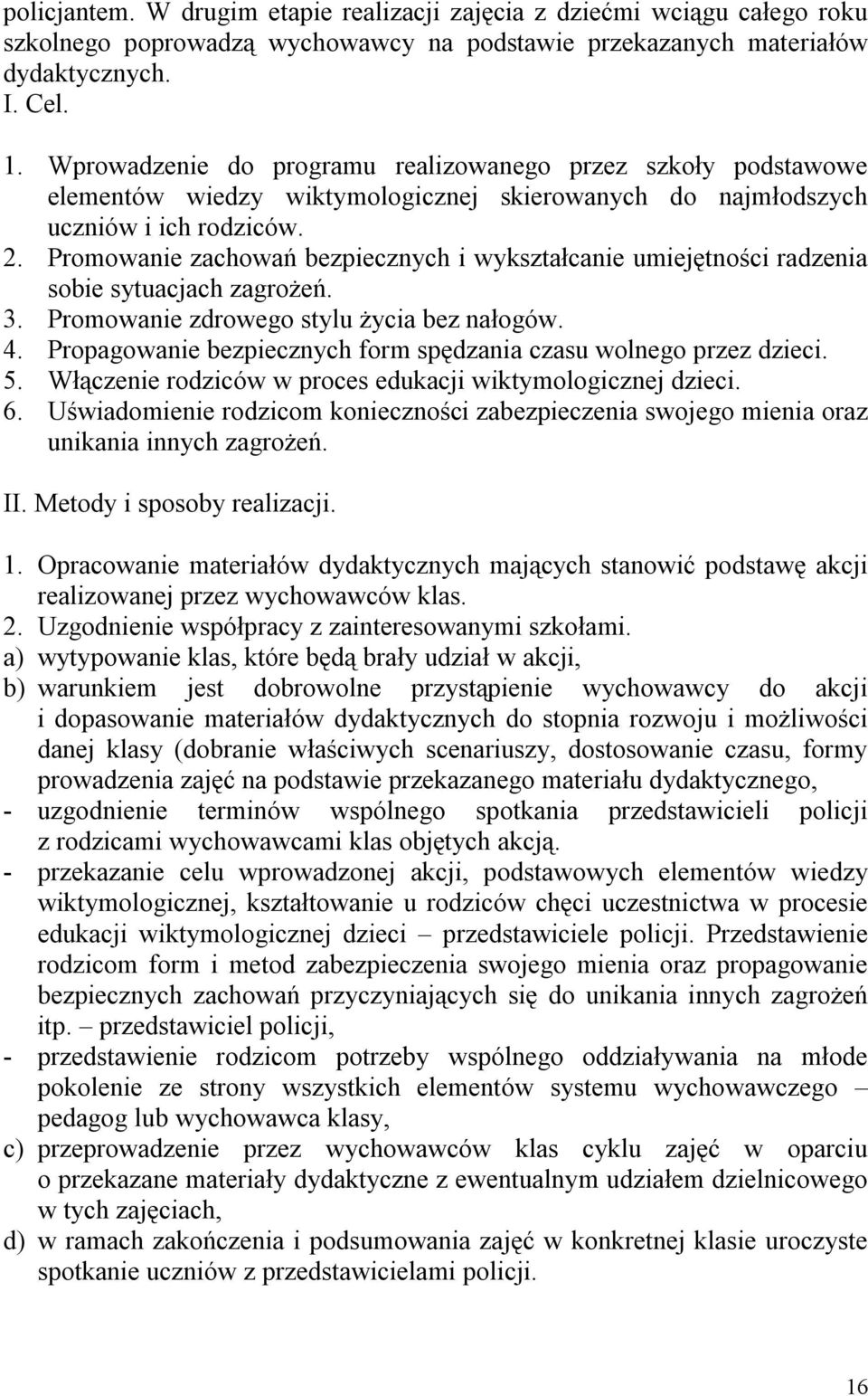 Promowanie zachowań bezpiecznych i wykształcanie umiejętności radzenia sobie sytuacjach zagrożeń. 3. Promowanie zdrowego stylu życia bez nałogów. 4.