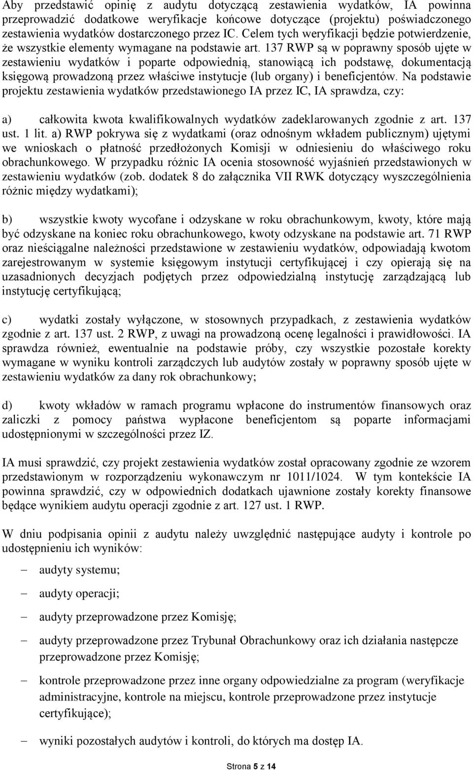 137 RWP są w poprawny sposób ujęte w zestawieniu wydatków i poparte odpowiednią, stanowiącą ich podstawę, dokumentacją księgową prowadzoną przez właściwe instytucje (lub organy) i beneficjentów.