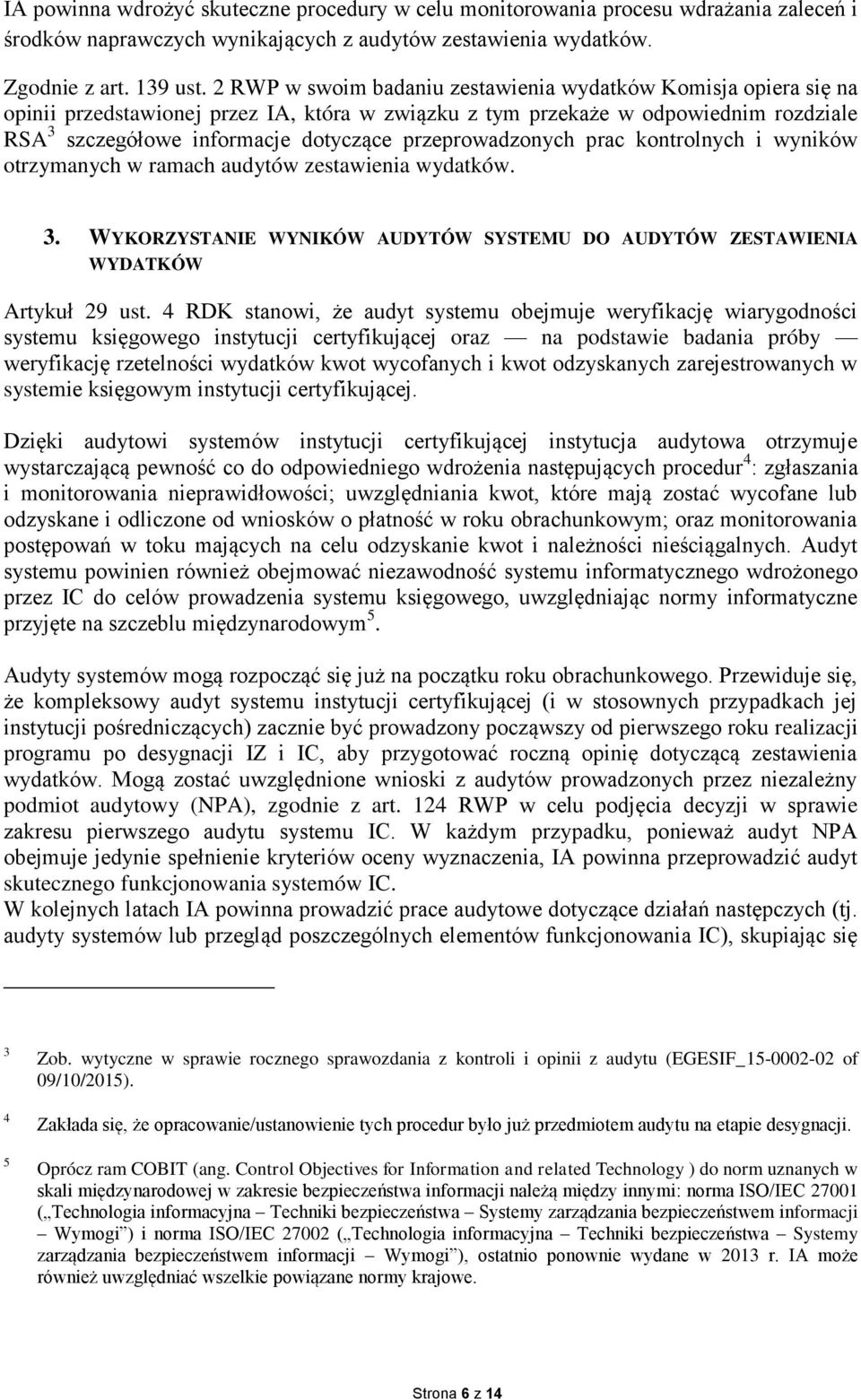 przeprowadzonych prac kontrolnych i wyników otrzymanych w ramach audytów zestawienia wydatków. 3. WYKORZYSTANIE WYNIKÓW AUDYTÓW SYSTEMU DO AUDYTÓW ZESTAWIENIA WYDATKÓW Artykuł 29 ust.