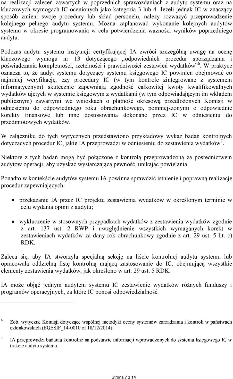 Można zaplanować wykonanie kolejnych audytów systemu w okresie programowania w celu potwierdzenia ważności wyników poprzedniego audytu.