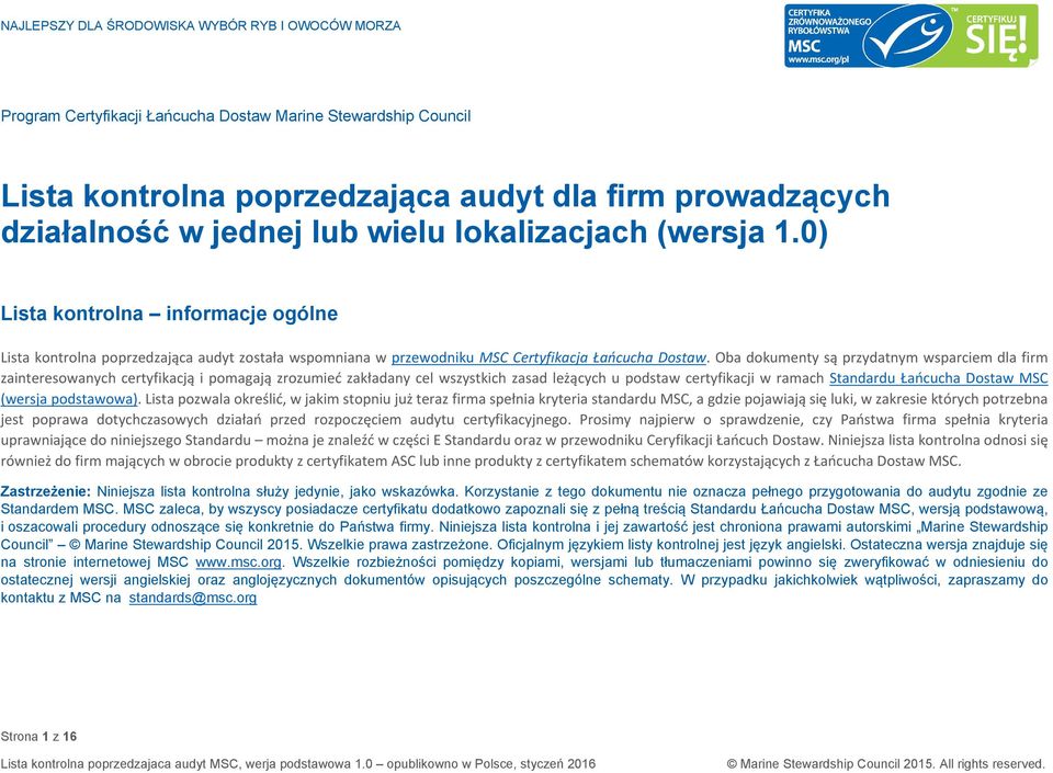 Oba dokumenty są przydatnym wsparciem dla firm zainteresowanych certyfikacją i pomagają zrozumieć zakładany cel wszystkich zasad leżących u podstaw certyfikacji w ramach Standardu Łańcucha Dostaw MSC