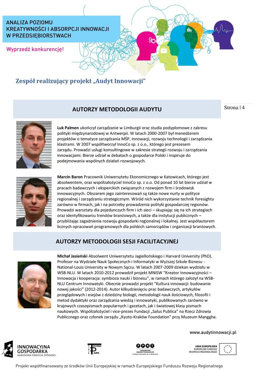 Prowadzi usługi konsultingowe w zakresie strategii rozwoju i zarządzania innowacjami. Bierze udział w debatach o gospodarce Polski i inspiruje do podejmowania wspólnych działań rozwojowych.