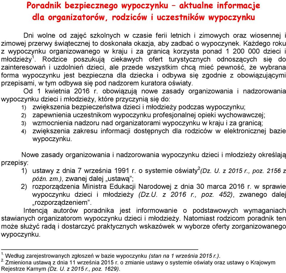 Rodzice poszukują ciekawych ofert turystycznych odnoszących się do zainteresowań i uzdolnień dzieci, ale przede wszystkim chcą mieć pewność, że wybrana forma wypoczynku jest bezpieczna dla dziecka i