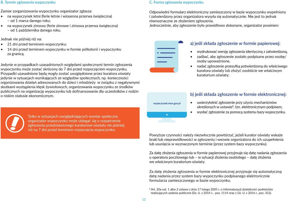 Jednak nie później niż na: 21 dni przed terminem wypoczynku; 14 dni przed terminem wypoczynku w formie półkolonii i wypoczynku za granicą.