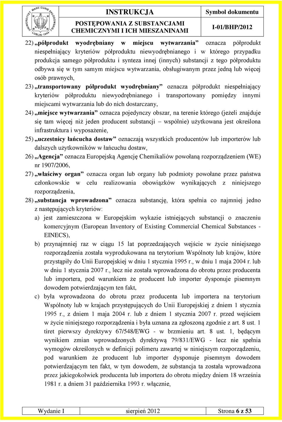 niespełniający kryteriów półproduktu niewyodrębnianego i transportowany pomiędzy innymi miejscami wytwarzania lub do nich dostarczany, 24) miejsce wytwarzania oznacza pojedynczy obszar, na terenie