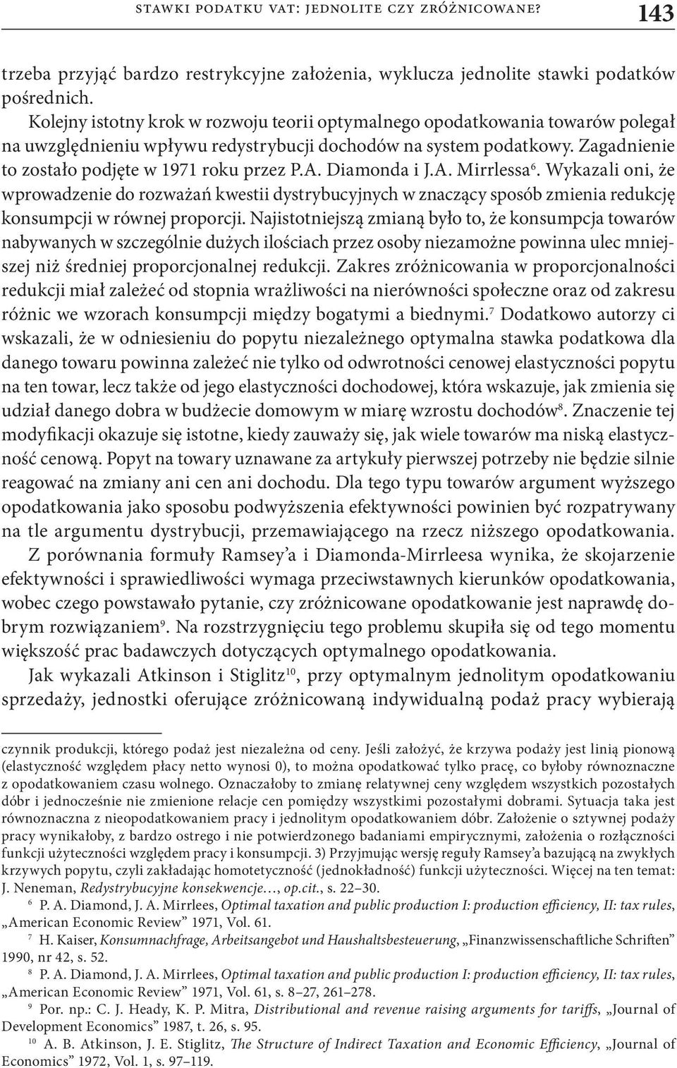 A. Diamonda i J.A. Mirrlessa 6. Wykazali oni, że wprowadzenie do rozważań kwestii dystrybucyjnych w znaczący sposób zmienia redukcję konsumpcji w równej proporcji.