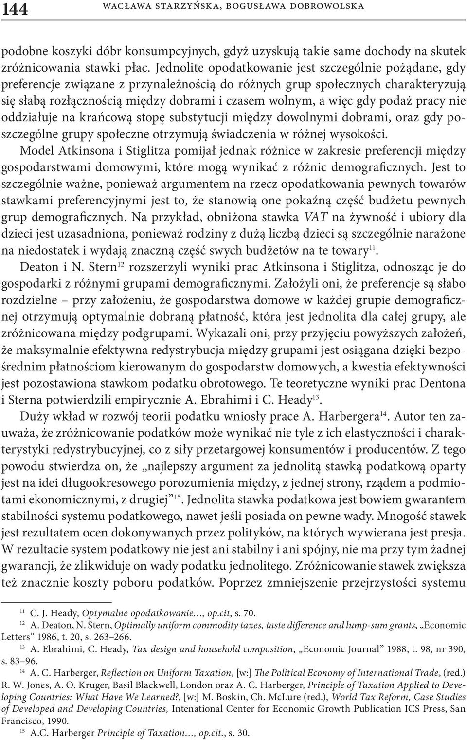 gdy podaż pracy nie oddziałuje na krańcową stopę substytucji między dowolnymi dobrami, oraz gdy poszczególne grupy społeczne otrzymują świadczenia w różnej wysokości.