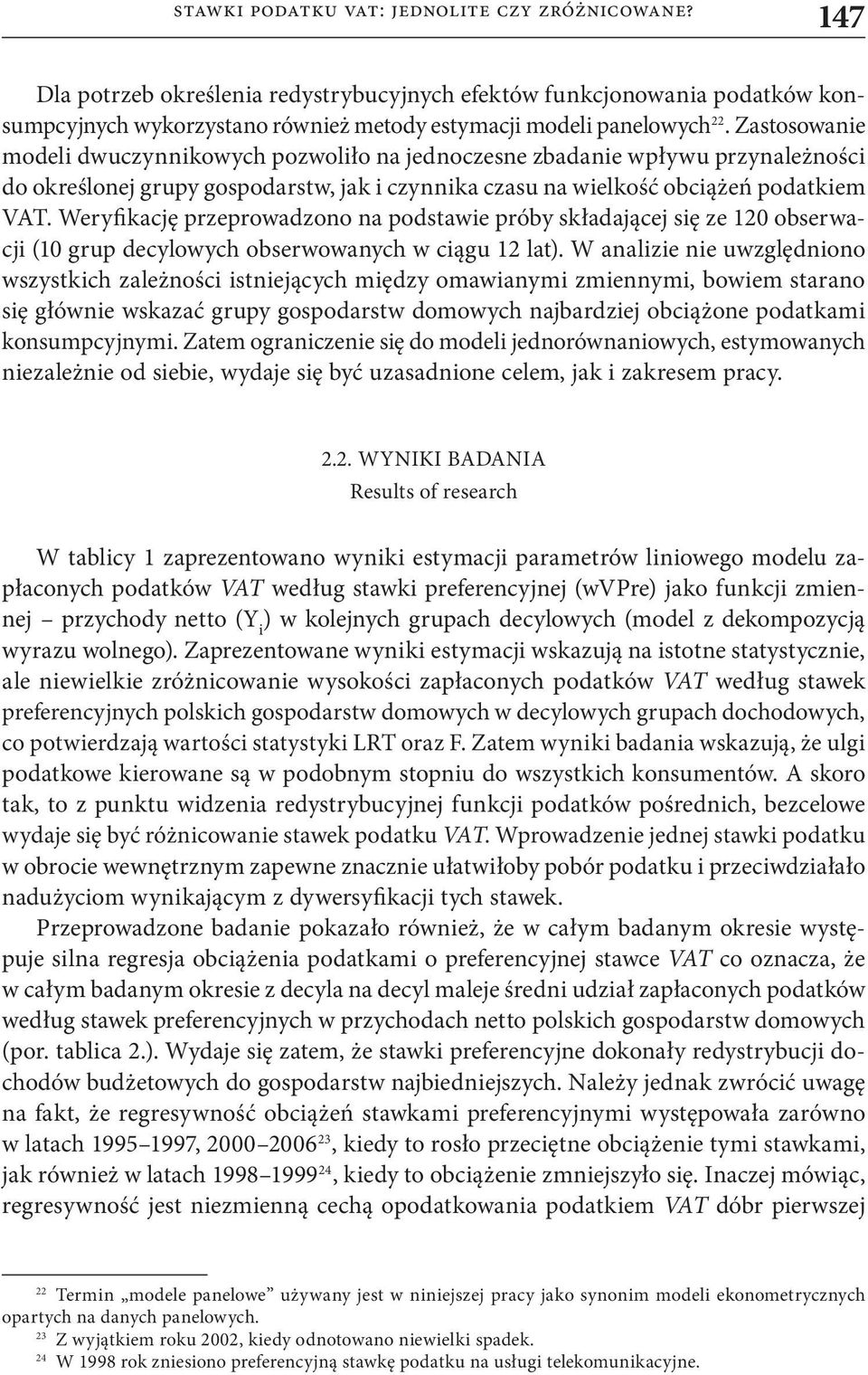 Weryfikację przeprowadzono na podstawie próby składającej się ze 120 obserwacji (10 grup decylowych obserwowanych w ciągu 12 lat).