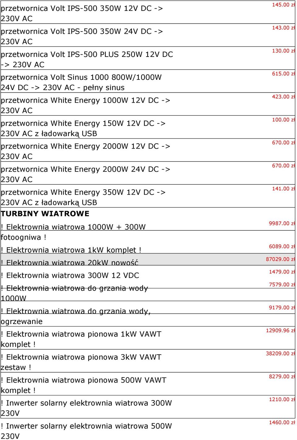 przetwornica White Energy 2000W 24V DC -> 230V AC przetwornica White Energy 350W 12V DC -> 230V AC z ładowarką USB TURBINY WIATROWE! Elektrownia wiatrowa 1000W + 300W fotoogniwa!