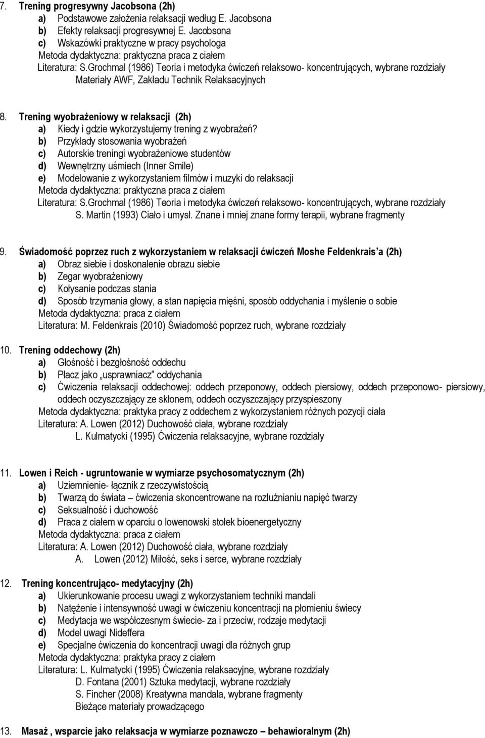 b) Przykłady stosowania wyobrażeń c) Autorskie treningi wyobrażeniowe studentów d) Wewnętrzny uśmiech (Inner Smile) e) Modelowanie z wykorzystaniem filmów i muzyki do relaksacji S.