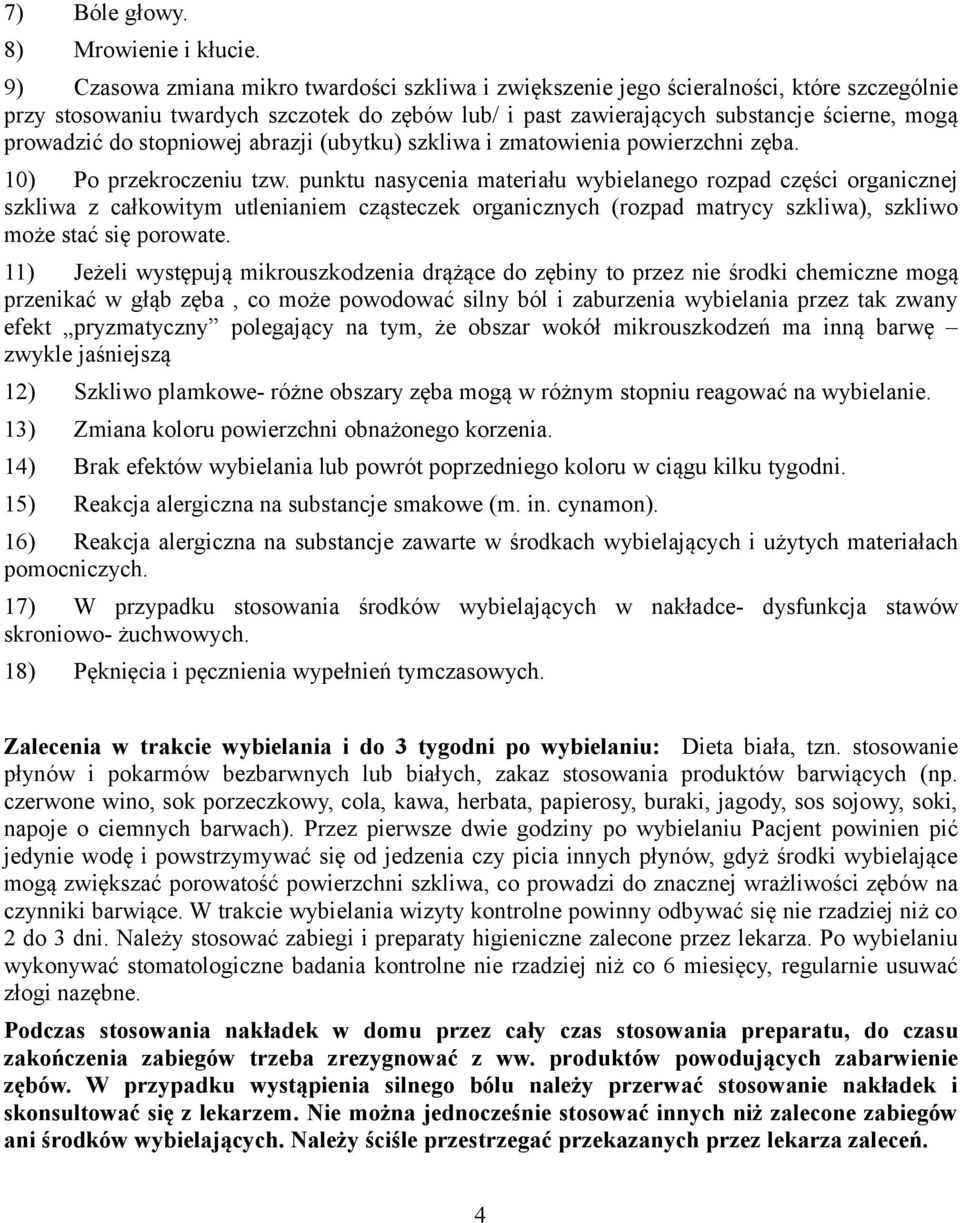 stopniowej abrazji (ubytku) szkliwa i zmatowienia powierzchni zęba. 10) Po przekroczeniu tzw.