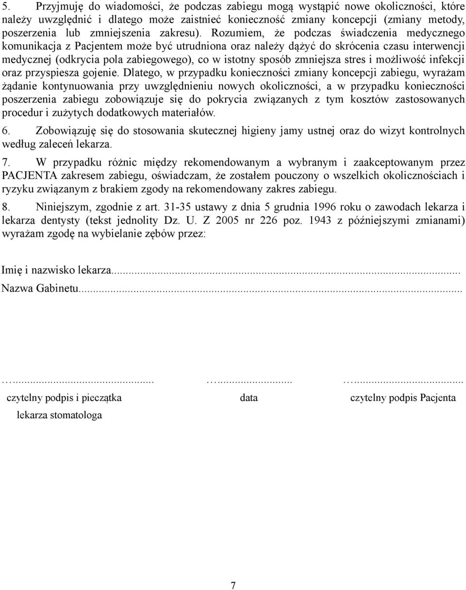 Rozumiem, że podczas świadczenia medycznego komunikacja z Pacjentem może być utrudniona oraz należy dążyć do skrócenia czasu interwencji medycznej (odkrycia pola zabiegowego), co w istotny sposób