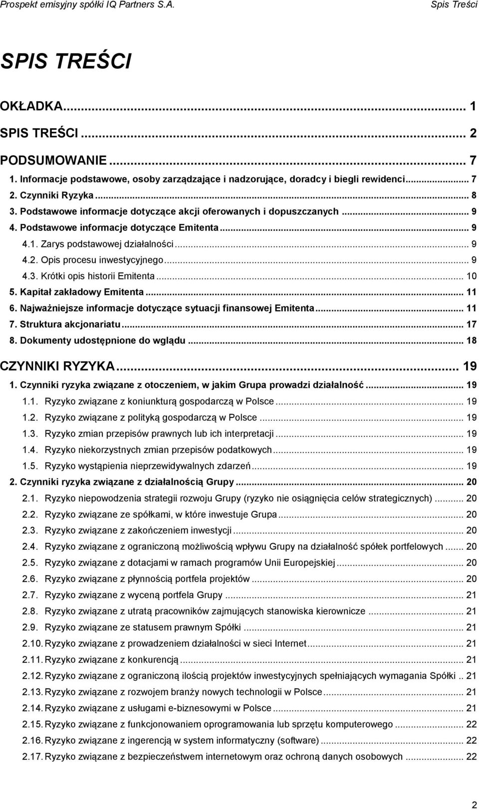 Krótki opis historii Emitenta... 10 5. Kapitał zakładowy Emitenta... 11 6. Najważniejsze informacje dotyczące sytuacji finansowej Emitenta... 11 7. Struktura akcjonariatu... 17 8.
