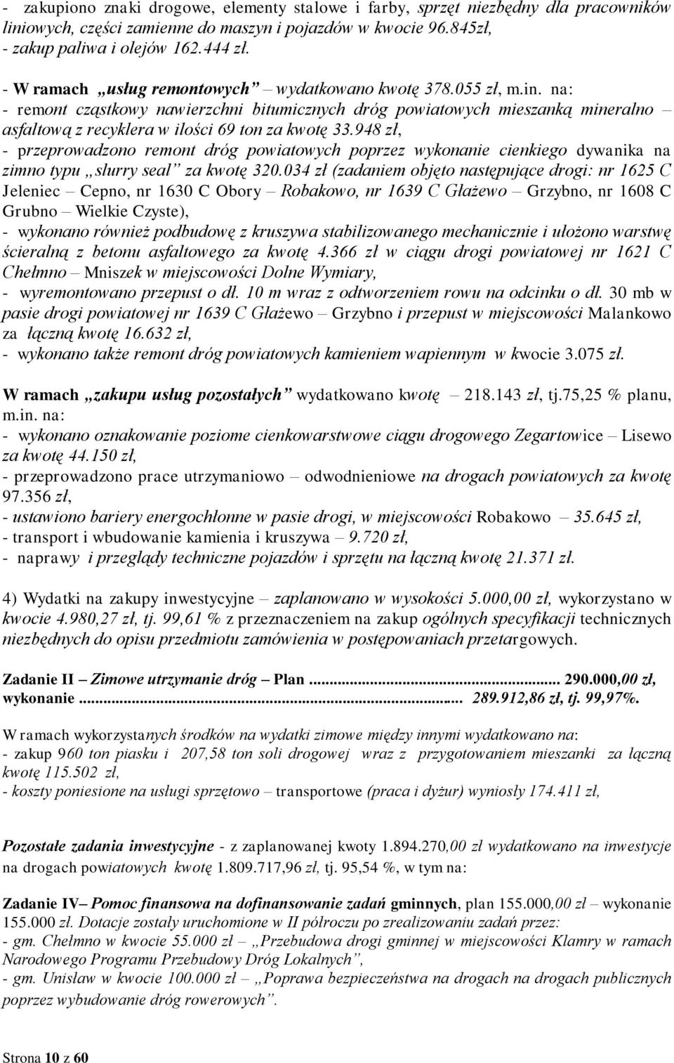 948 zł, - przeprowadzono remont dróg powiatowych poprzez wykonanie cienkiego dywanika na zimno typu slurry seal za kwotę 320.