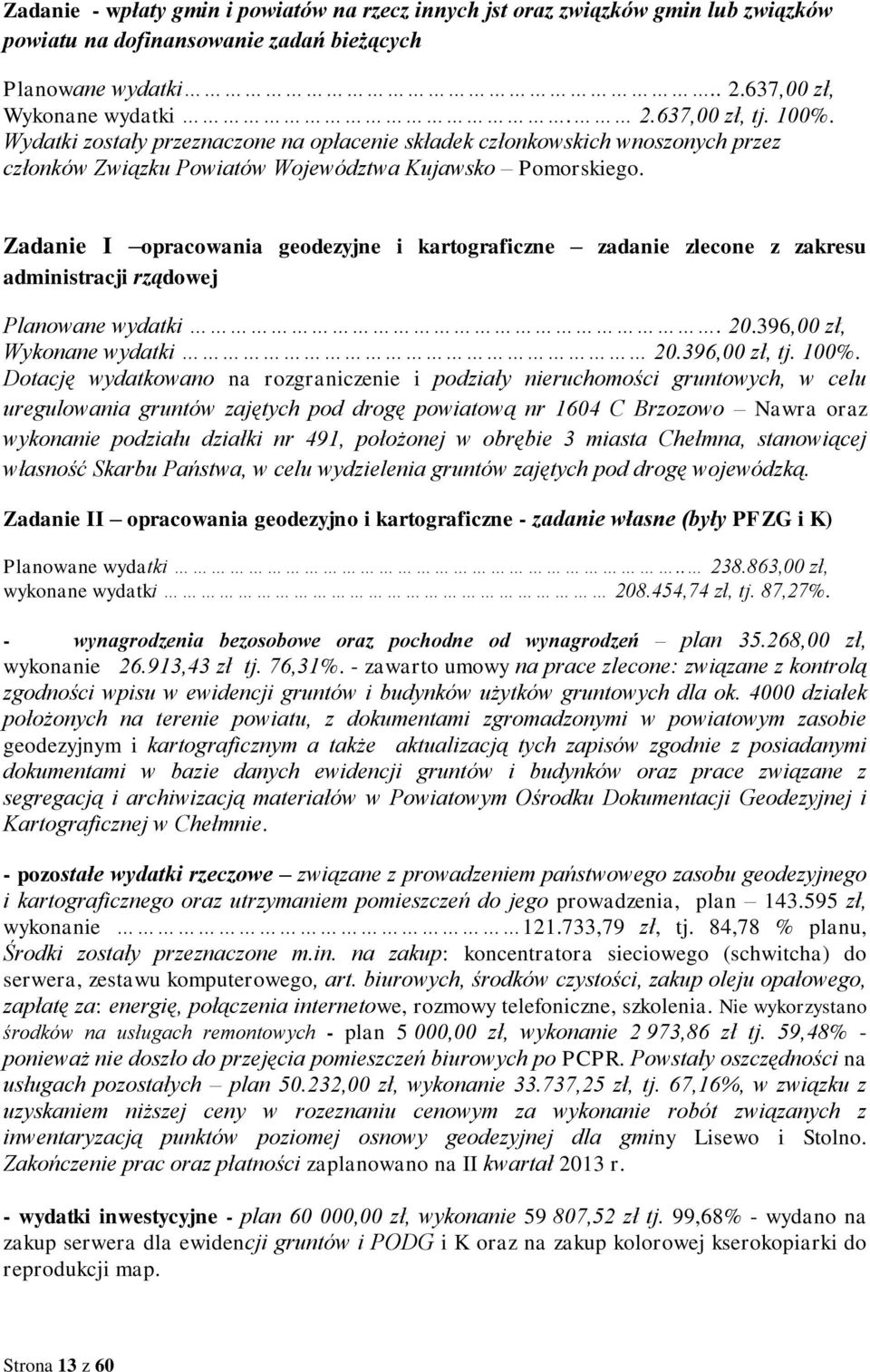Zadanie I opracowania geodezyjne i kartograficzne zadanie zlecone z zakresu administracji rządowej Planowane wydatki. 20.396,00 zł, Wykonane wydatki 20.396,00 zł, tj. 100%.
