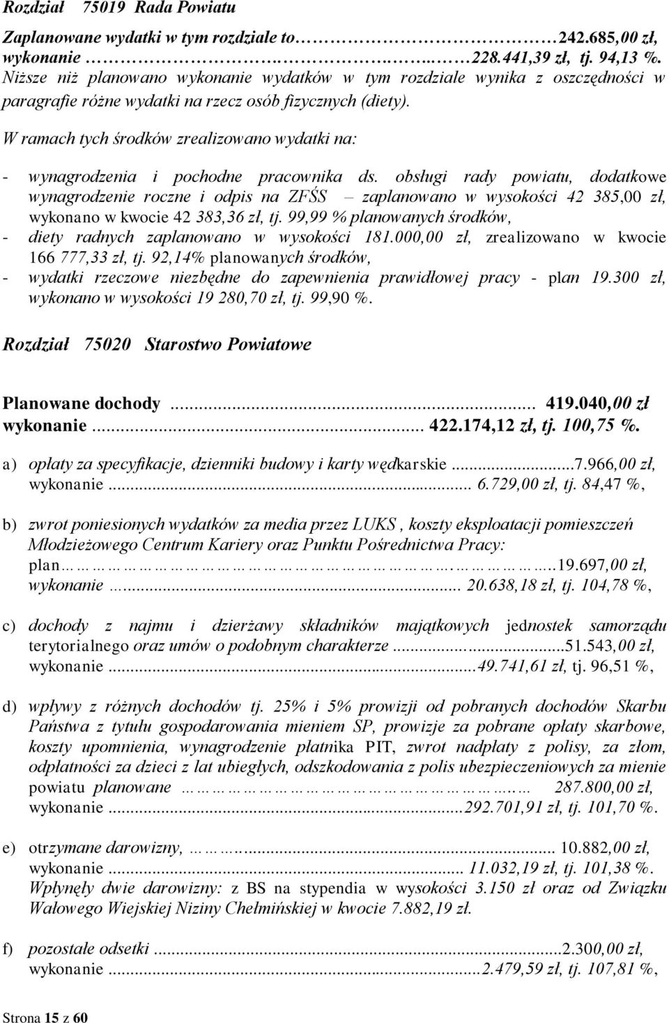 W ramach tych środków zrealizowano wydatki na: - wynagrodzenia i pochodne pracownika ds.