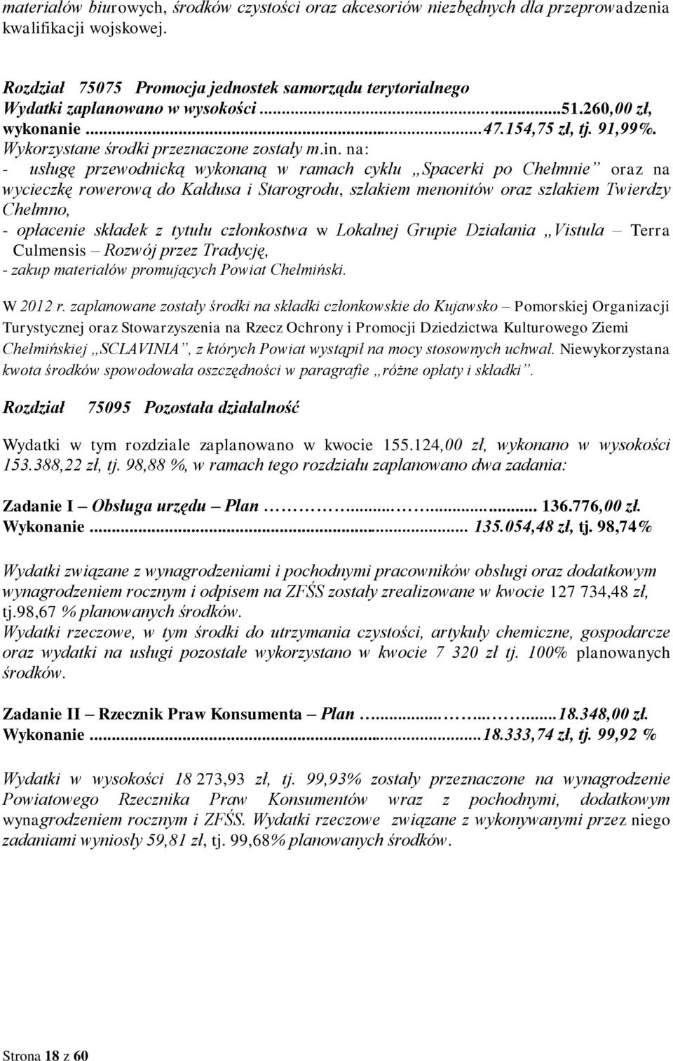 na: - usługę przewodnicką wykonaną w ramach cyklu Spacerki po Chełmnie oraz na wycieczkę rowerową do Kałdusa i Starogrodu, szlakiem menonitów oraz szlakiem Twierdzy Chełmno, - opłacenie składek z
