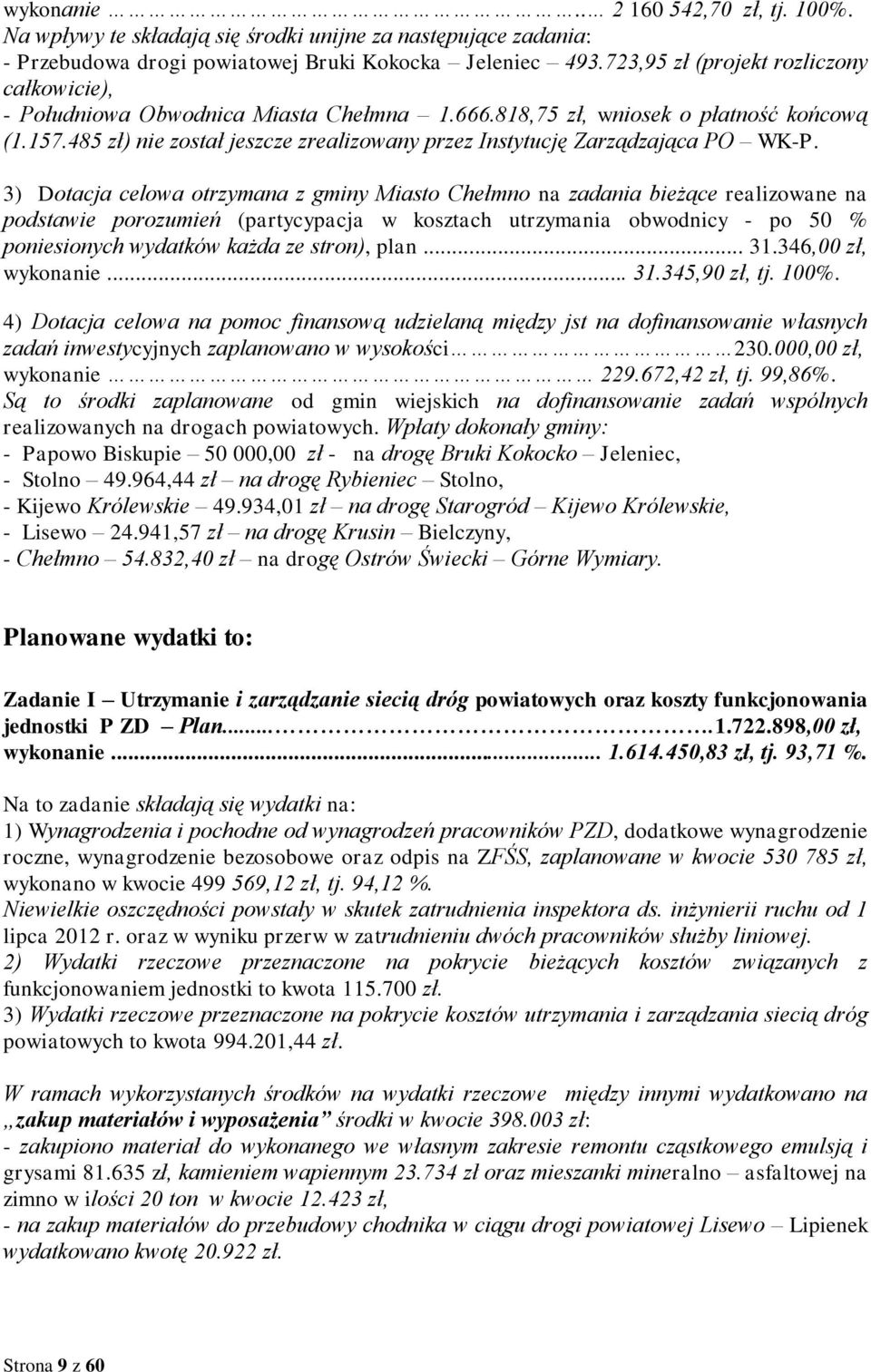 485 zł) nie został jeszcze zrealizowany przez Instytucję Zarządzająca PO WK-P.