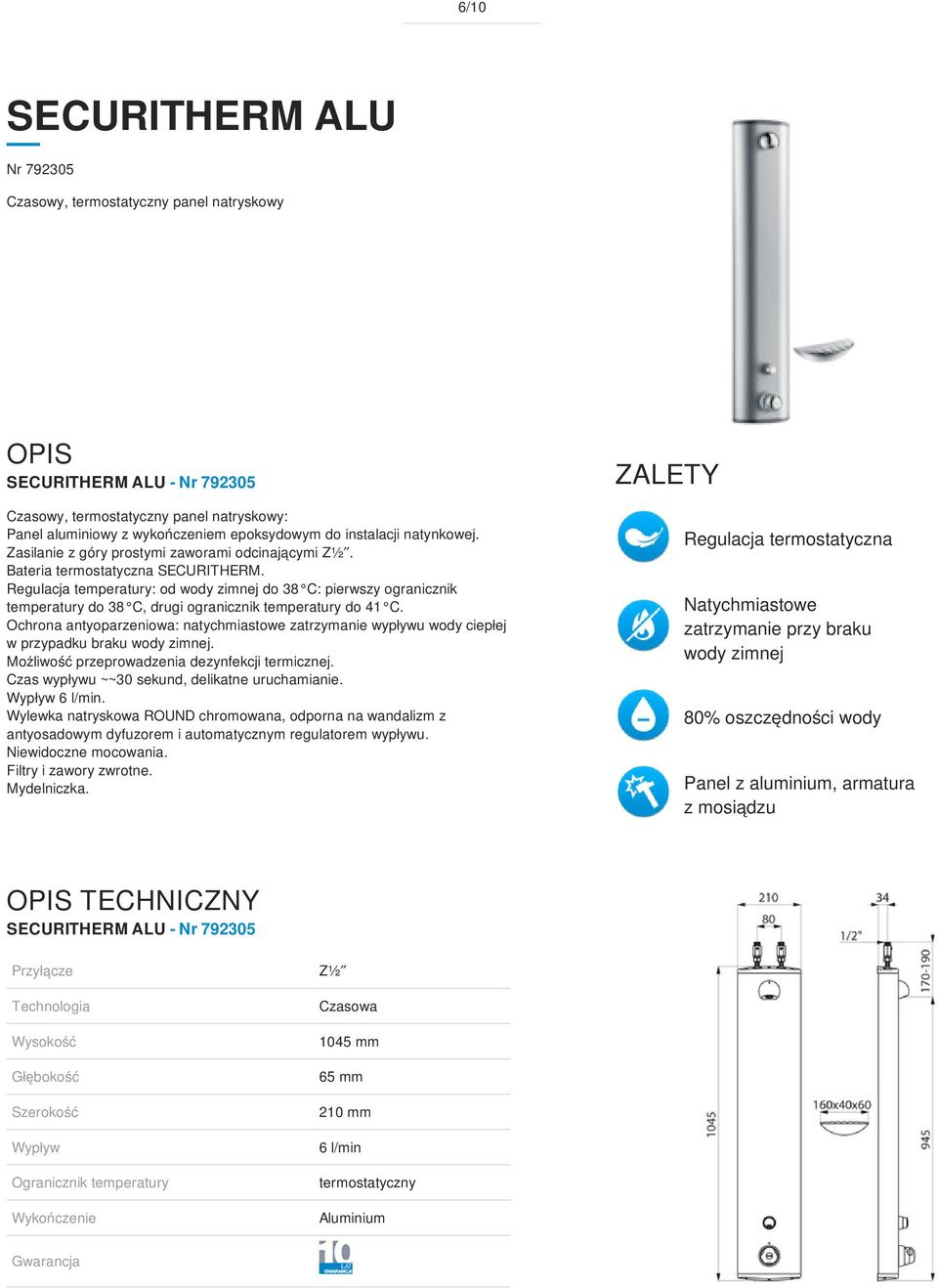 Regulacja temperatury: od wody zimnej do 38 C: pierwszy ogranicznik temperatury do 38 C, drugi ogranicznik temperatury do 41 C.