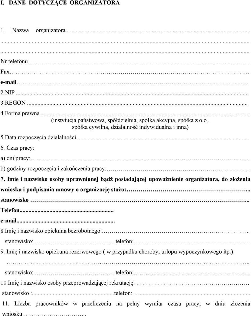 Imię i nazwisko osoby uprawnionej bądź posiadającej upoważnienie organizatora, do złożenia wniosku i podpisania umowy o organizację stażu:... stanowisko... Telefon... e-mail... 8.