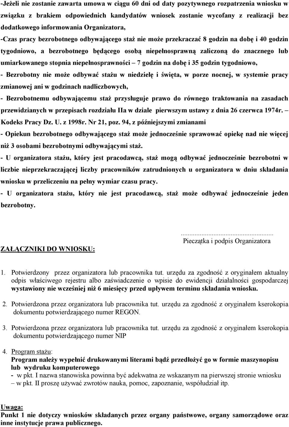 znacznego lub umiarkowanego stopnia niepełnosprawności 7 godzin na dobę i 35 godzin tygodniowo, - Bezrobotny nie może odbywać stażu w niedzielę i święta, w porze nocnej, w systemie pracy zmianowej