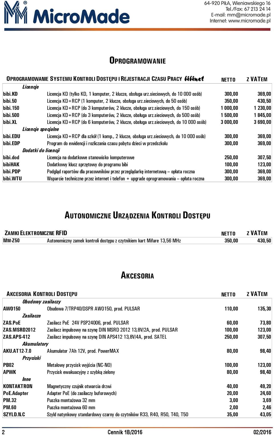 150 Licencja KD+RCP (do 3 komputerów, 2 klucze, obsługa urz.sieciowych, do 150 osób) 1 000,00 1 230,00 bibi.500 Licencja KD+RCP (do 3 komputerów, 2 klucze, obsługa urz.