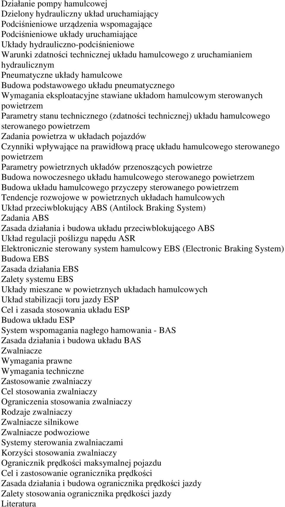 powietrzem Parametry stanu technicznego (zdatności technicznej) układu hamulcowego sterowanego powietrzem Zadania powietrza w układach pojazdów Czynniki wpływające na prawidłową pracę układu