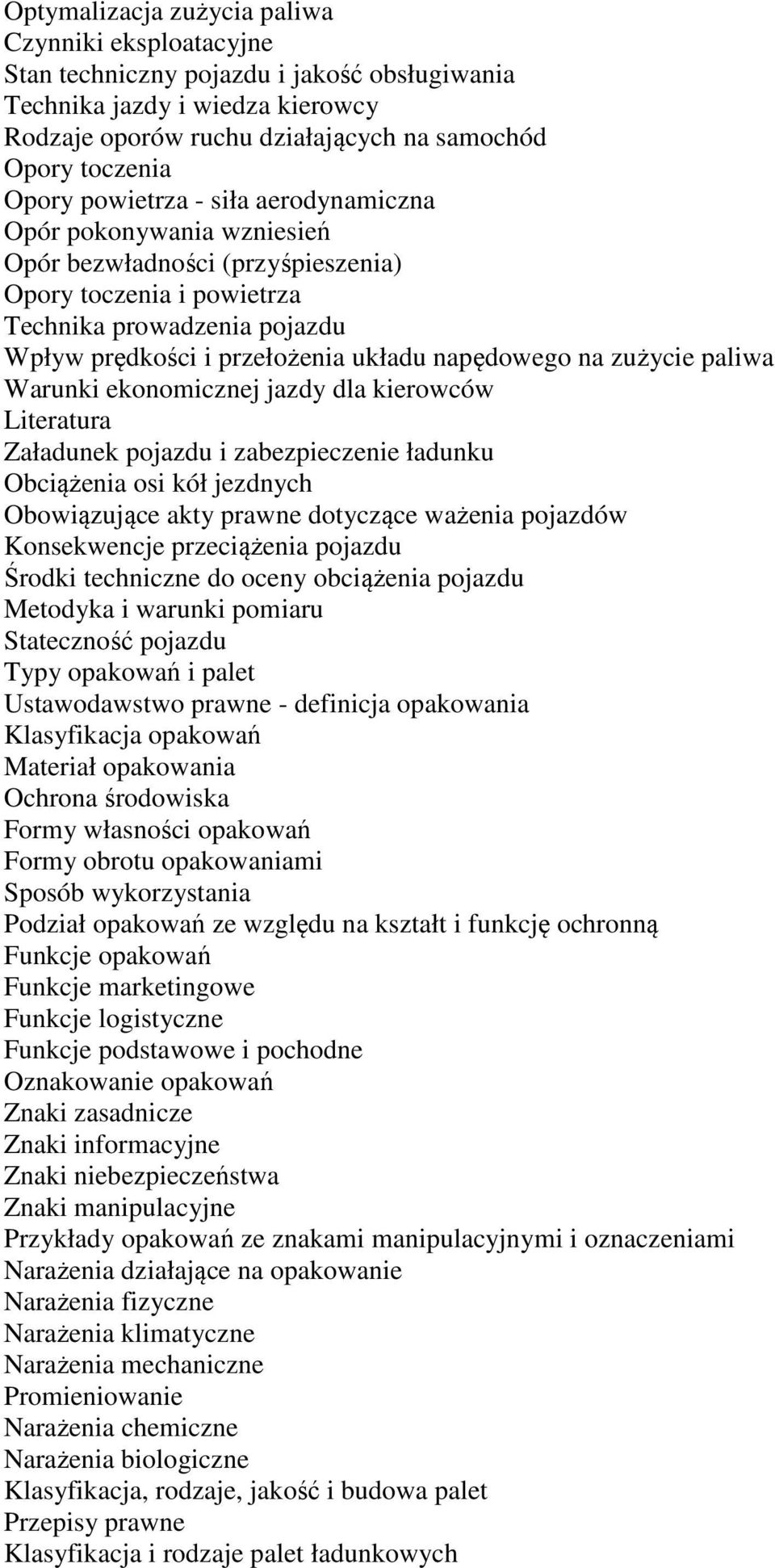 na zużycie paliwa Warunki ekonomicznej jazdy dla kierowców Załadunek pojazdu i zabezpieczenie ładunku Obciążenia osi kół jezdnych Obowiązujące akty prawne dotyczące ważenia pojazdów Konsekwencje