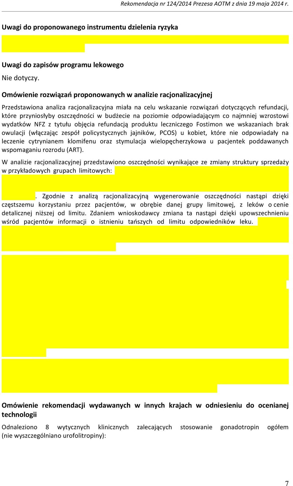 budżecie na poziomie odpowiadającym co najmniej wzrostowi wydatków NFZ z tytułu objęcia refundacją produktu leczniczego Fostimon we wskazaniach brak owulacji (włączając zespół policystycznych