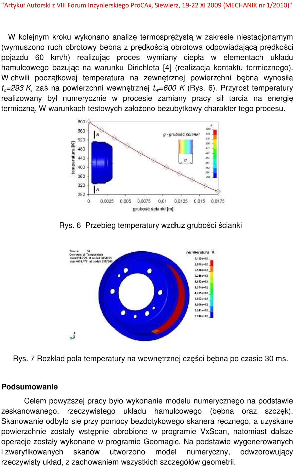 W chwili początkowej temperatura na zewnętrznej powierzchni bębna wynosiła t z =293 K, zaś na powierzchni wewnętrznej t w =600 K (Rys. 6).