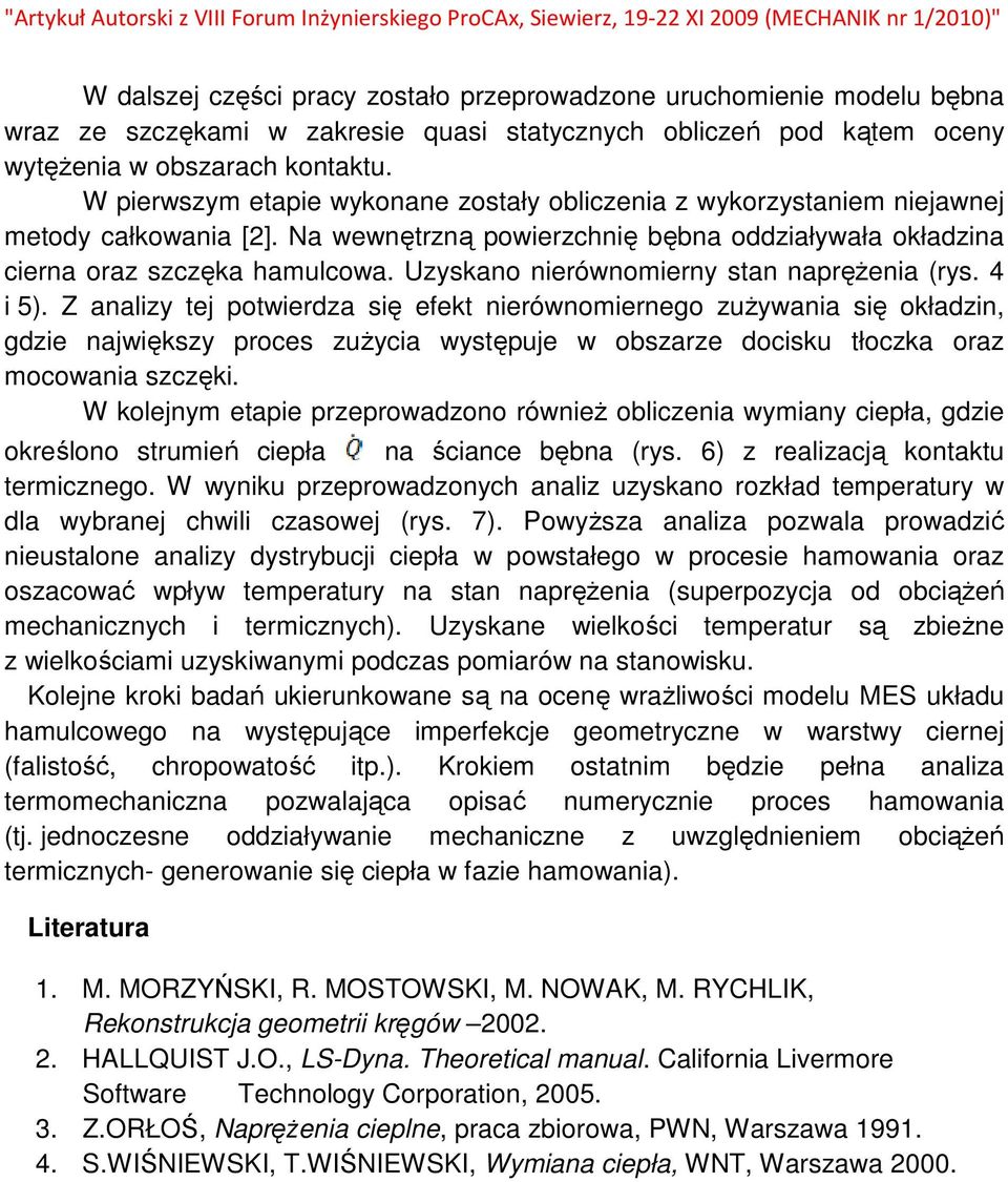 Uzyskano nierównomierny stan napręŝenia (rys. 4 i 5).