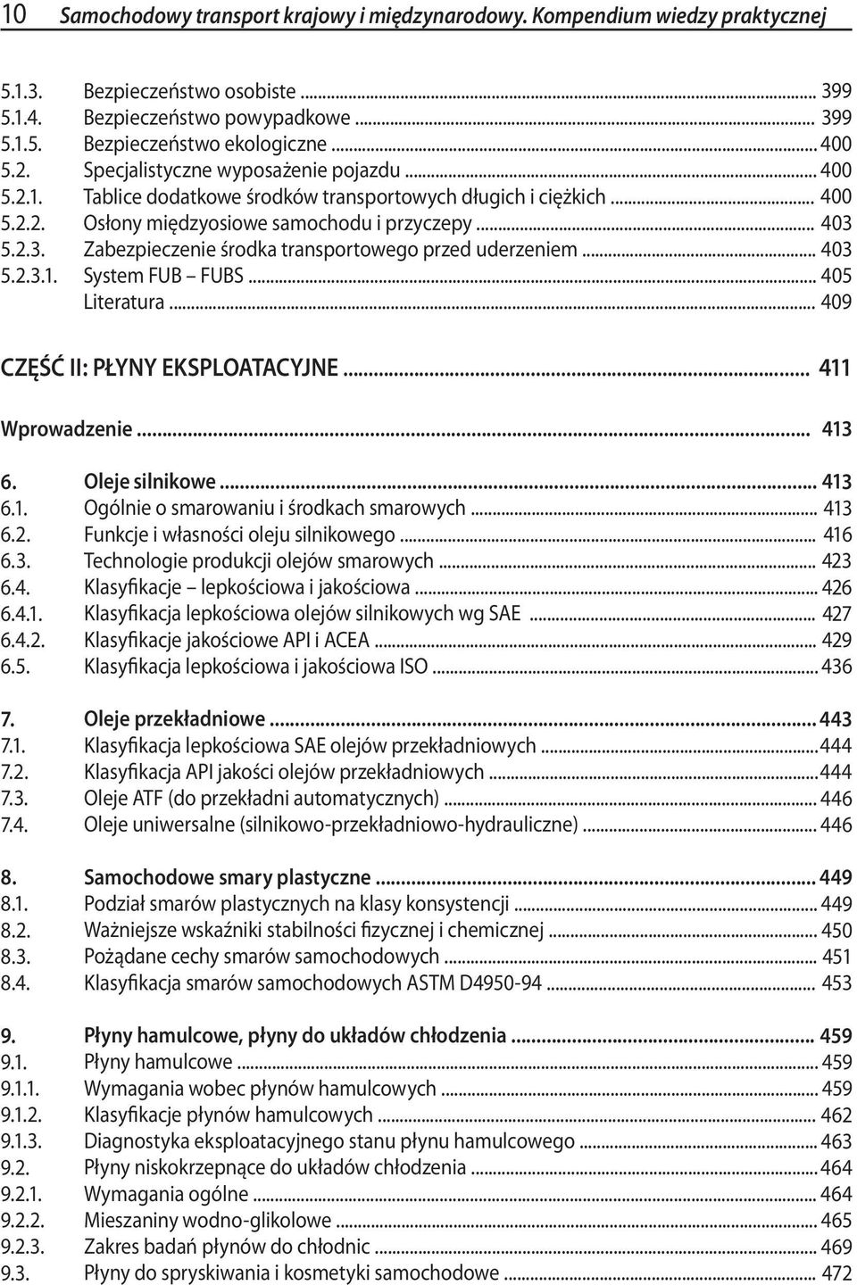 .. 403 Zabezpieczenie środka transportowego przed uderzeniem... 403 System FUB FUBS... 405 Literatura... 409 CZĘŚĆ II: PŁYNY EKSPLOATACYJNE... 411 Wprowadzenie... 413 6. 6.1. 6.2. 6.3. 6.4. 6.4.1. 6.4.2. 6.5. 7.