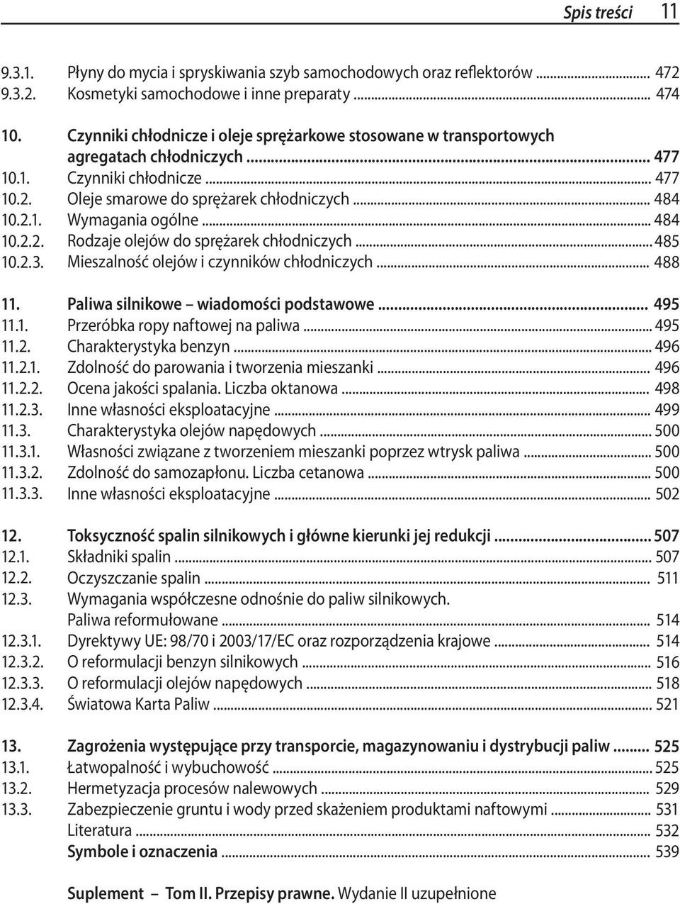 .. 477 Oleje smarowe do sprężarek chłodniczych... 484 Wymagania ogólne... 484 Rodzaje olejów do sprężarek chłodniczych... 485 Mieszalność olejów i czynników chłodniczych.