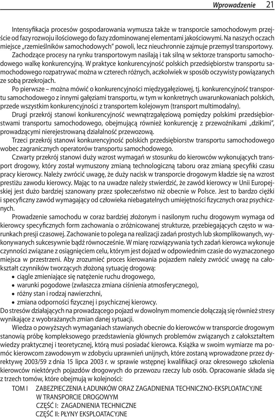 Zachodzące procesy na rynku transportowym nasilają i tak silną w sektorze transportu samochodowego walkę konkurencyjną.