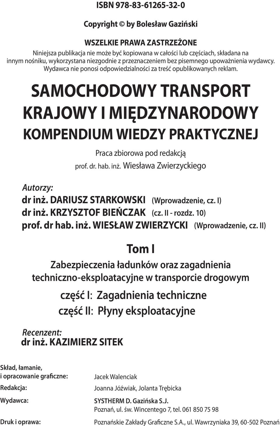 SAMOCHODOWY TRANSPORT KRAJOWY I MIĘDZYNARODOWY KOMPENDIUM WIEDZY PRAKTYCZNEJ Autorzy: dr inż. DARIUSZ STARKOWSKI dr inż. KRZYSZTOF BIEŃCZAK prof. dr hab. inż. WIESŁAW ZWIERZYCKI Recenzent: dr inż.