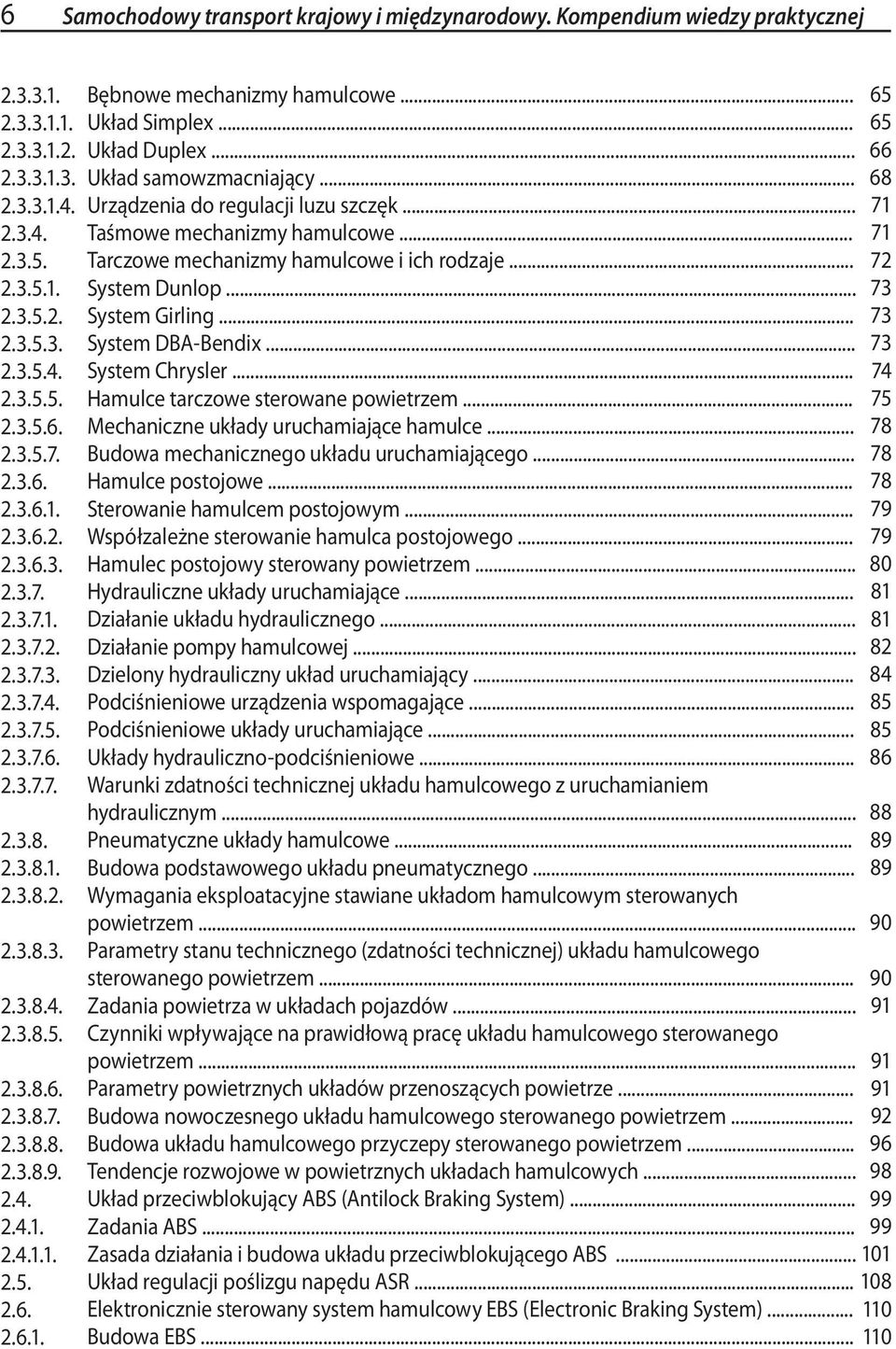 .. Układ Simplex... Układ Duplex... Układ samowzmacniający... Urządzenia do regulacji luzu szczęk... Taśmowe mechanizmy hamulcowe... Tarczowe mechanizmy hamulcowe i ich rodzaje... System Dunlop.