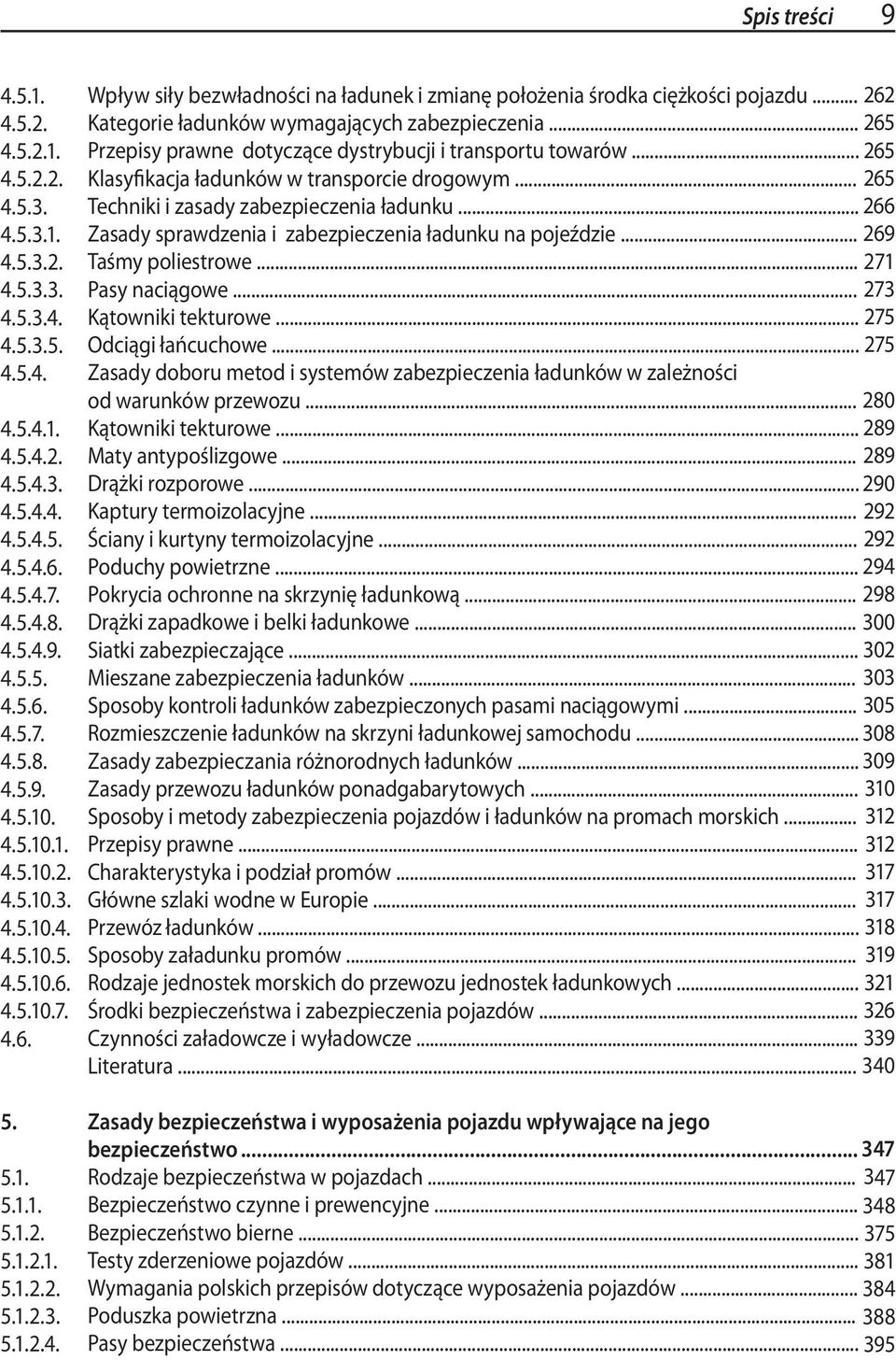 .. 262 Kategorie ładunków wymagających zabezpieczenia... 265 Przepisy prawne dotyczące dystrybucji i transportu towarów... 265 Klasyfikacja ładunków w transporcie drogowym.