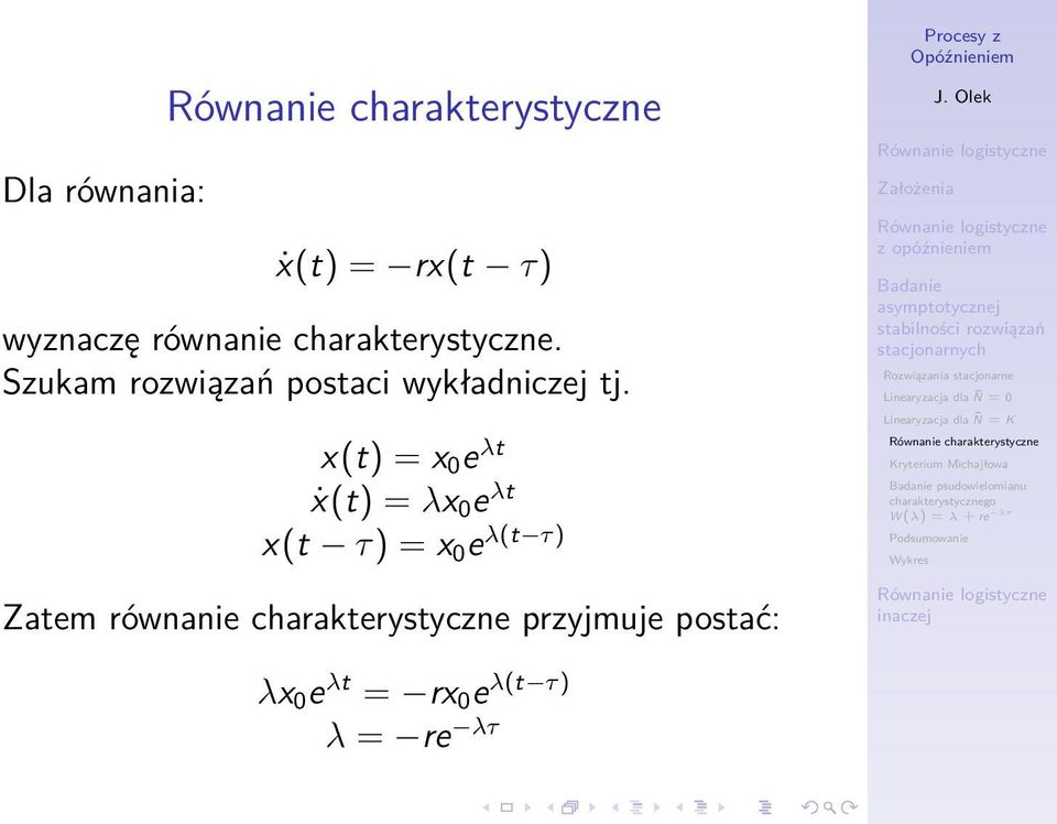 x(t) = x 0 e λt ẋ(t) = λx 0 e λt x(t τ) = x 0 e λ(t τ) Zatem równanie